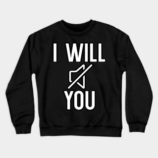 I Will Mute You Crewneck Sweatshirt